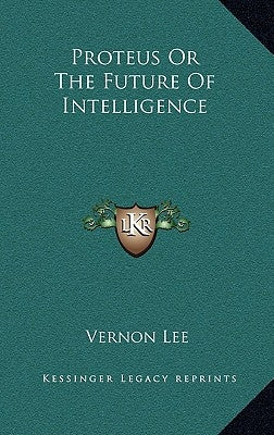 Proteus or the Future of Intelligence by Lee, Vernon