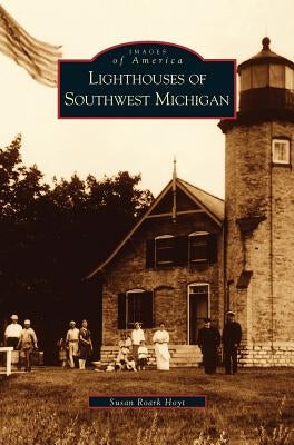 Lighthouses of Southwest Michigan by Hoyt, Susan Roark