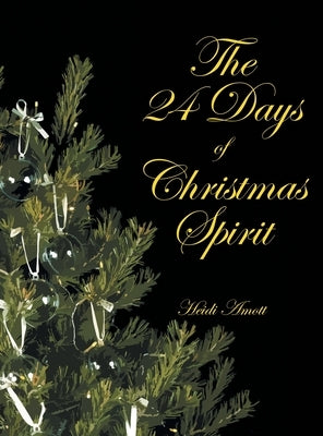 The 24 Days of Christmas Spirit by Amott, Heidi