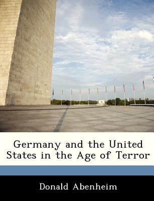 Germany and the United States in the Age of Terror by Abenheim, Donald