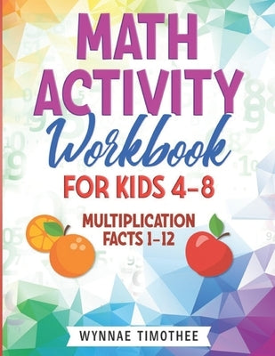 Math Activity Workbook for Kids: Multiplication Facts1-12 by Timothee, Wynnae