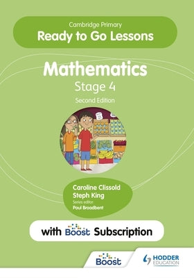 Cambridge Primary Ready to Go Lessons for Mathematics 4 Second Edition with Boost Subscription by King, Caroline Clissold and Steph