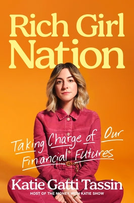 Rich Girl Nation: Taking Charge of Our Financial Futures by Gatti Tassin, Katie