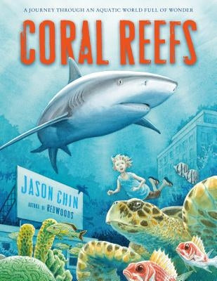 Coral Reefs: A Journey Through an Aquatic World Full of Wonder by Chin, Jason