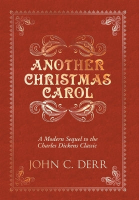 Another Christmas Carol: A Modern Sequel to the Charles Dickens Classic by Derr, John C.