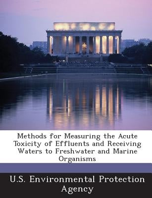 Methods for Measuring the Acute Toxicity of Effluents and Receiving Waters to Freshwater and Marine Organisms by U S Environmental Protection Agency