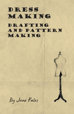 Dress Making - Drafting and Pattern Making by Fales, Jane