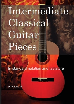 Intermediate Classical Guitar Pieces by Volkovs, Dmitrijs