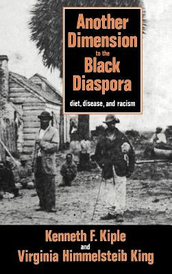 Another Dimension to the Black Diaspora: Diet, Disease and Racism by Kiple, Kenneth F.