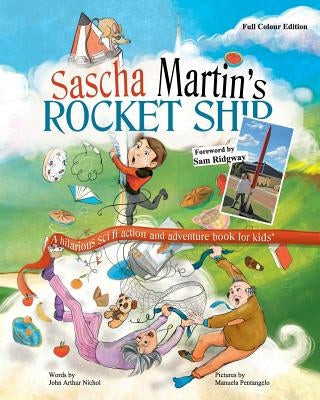 Sascha Martin's Rocket-Ship: A hilarious sci fi action and adventure book for kids by Nichol, John Arthur