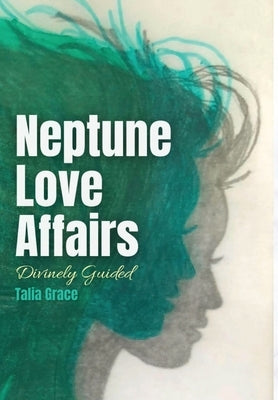 Neptune Love Affairs: Divinely Guided by Grace, Talia