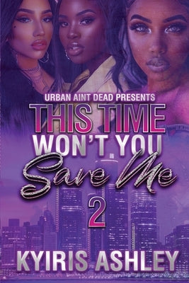 This Time Won't You Save Me 2 by Ashley, Kyiris