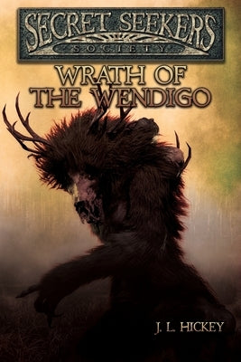 Secret Seekers Society Wrath of the Wendigo by Hickey, J. L.