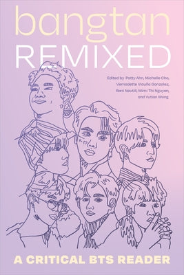 Bangtan Remixed: A Critical Bts Reader by Ahn, Patty