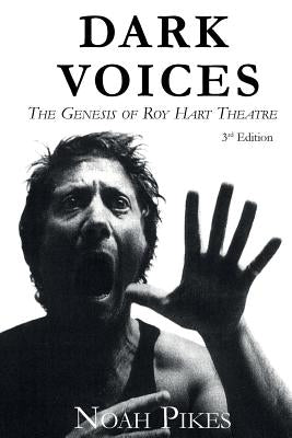 Dark Voices: The Genesis of Roy Hart Theatre by Noah, Pikes