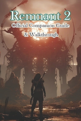 Remnant 2 Official Companion Guide & Walkthrough by Jackson