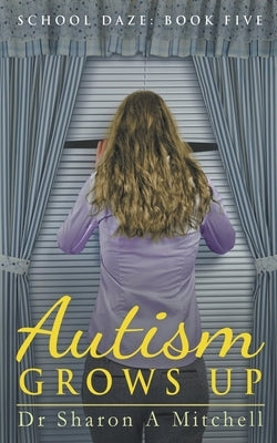 Autism Grows Up by Mitchell, Sharon A.