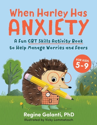 When Harley Has Anxiety: A Fun CBT Skills Activity Book to Help Manage Worries and Fears (for Kids 5-9) by Galanti, Regine