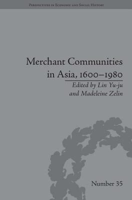 Merchant Communities in Asia, 1600-1980 by Zelin, Madeleine