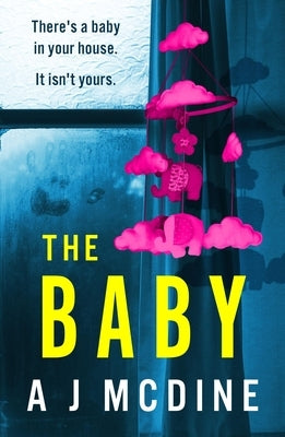 The Baby: An Absolutely Gripping Psychological Thriller with a Jaw-Dropping Twist by McDine, A. J.