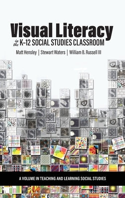 Visual Literacy in the K-12 Social Studies Classroom by Hensley, Matt