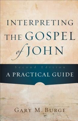 Interpreting the Gospel of John: A Practical Guide by Burge, Gary M.