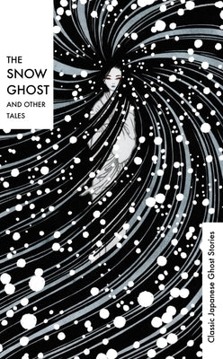 The Snow Ghost and Other Tales: Classic Japanese Ghost Stories by Various