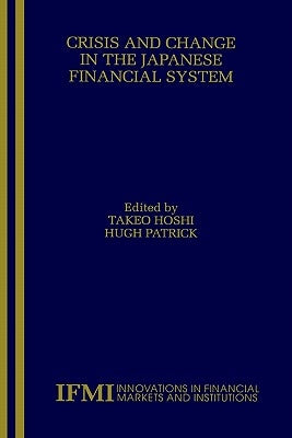 Crisis and Change in the Japanese Financial System by Hoshi, Takeo