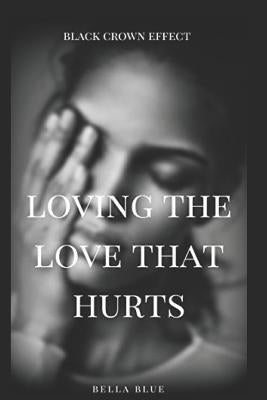 Loving the Love That Hurts: A Domestic Violence Novella by Blue, Bella