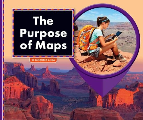 The Purpose of Maps by Bell, Samantha S.