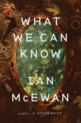 What We Can Know by McEwan, Ian