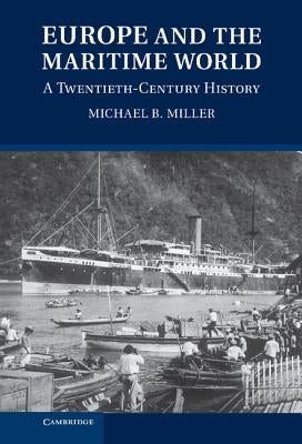 Europe and the Maritime World by Miller, Michael B.