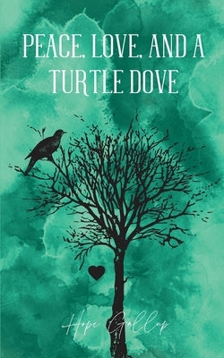 Peace, Love, And A Turtle Dove by Gallup, Hope