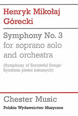 Symphony No. 3 for Soprano Solo and Orchestra: (Symphony of Sorrowful Songs/Symfonia Piesni Zalosnych) by Gorecki, Henryk Mikolaj