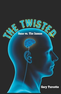 The Twisted: Sane vs The Insane by Turcotte, Gary