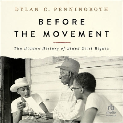 Before the Movement: The Hidden History of Black Civil Rights by Penningroth, Dylan C.