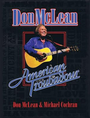 Don McLean: American Troubadour: Premium Autographed Biography by McLean, Don