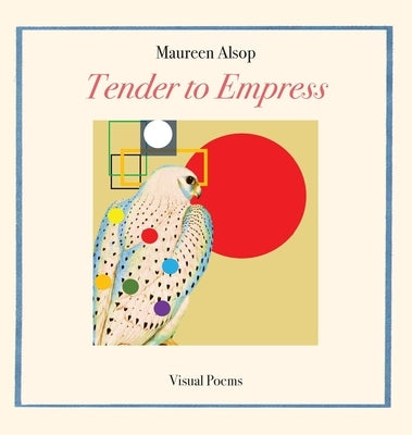 Tender to Empress: Visual Poems by Alsop, Maureen