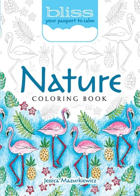 Bliss Nature Coloring Book: Your Passport to Calm by Mazurkiewicz, Jessica