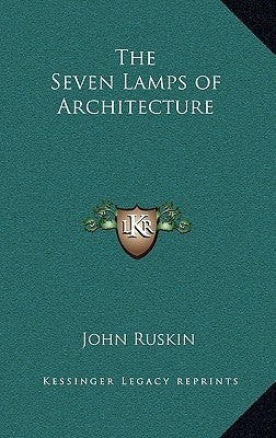 The Seven Lamps of Architecture by Ruskin, John