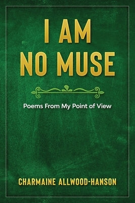 I Am No Muse: Poems From My Point Of View by Allwood-Hanson, Charmaine