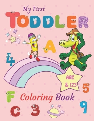 My First Toddler Coloring Book ABC & 123: Numbers, Letters, Shapes, and Animals coloring book for toddlers and preschoolers (Kids coloring activity bo by Coloring Books, Art