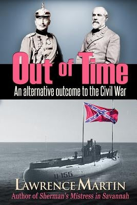 Out of Time: An alternative outcome to the Civil War by Martin, Lawrence