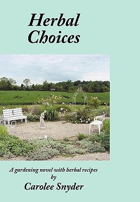 Herbal Choices: A gardening novel with herbal recipes by Snyder, Carolee