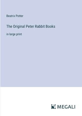 The Original Peter Rabbit Books: in large print by Potter, Beatrix