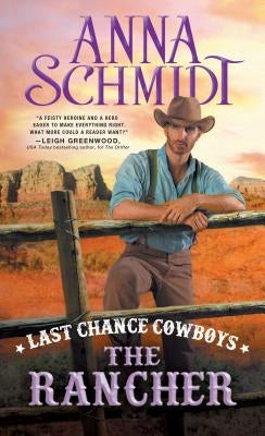 Last Chance Cowboys: The Rancher by Schmidt, Anna