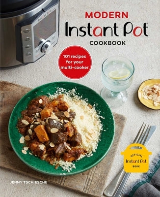 Modern Instant Pot(r) Cookbook: 101 Recipes for Your Multi-Cooker by Tschiesche, Jenny