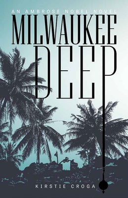 Milwaukee Deep: An Ambrose Nobel Novel by Croga, Kirstie