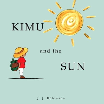 Kimu and the Sun by Robinson, J. J.