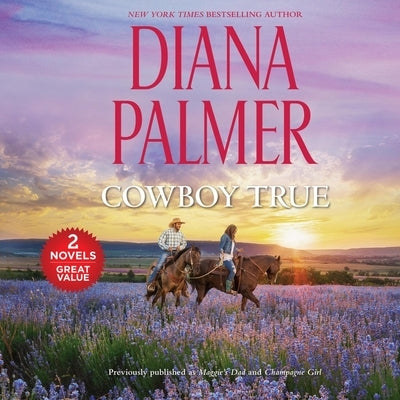 Cowboy True: Featuring: Maggie's Dad and Champagne Girl by Palmer, Diana